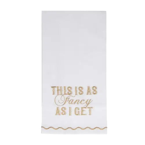 "This Is as Fancy as I Get" Tea Towel